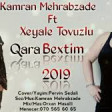 Kamran Mehrabzade ft Xeyale Tovuzlu - Qara Bextim 2019 YUKLE.mp3