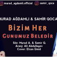 Murad Agdamli ft Samir Qoca - Bizim Her Gunumuz Beledir 2019(YUKLE)
