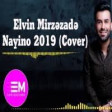 Elvin Mirzezade - Nayino 2019 YUKLE.mp3