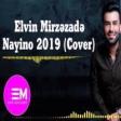 Elvin Mirzezade - Nayino 2019 YUKLE.mp3