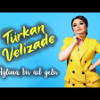 Turkan Velizade - Aglima Bir Ad Gelir (2020) YUKLE.mp3