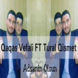 Qaqas Vefali ft Tural Qismet - Adsanin olsun 2017 ARZU MUSIC