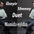 Uzeyir Mehdizade & Shenay - Meni de Esidin 2019