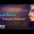 Dilan Ergün - Yalnızım Dostlarım (Remix) 2020 YUKLE.mp3