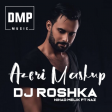 Dj Roshka - Azeri Mashup (Nihad Melik ft. Naz) 2018- dmp music