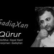 Sadiq Xan - Qurur 2020 YUKLE.mp3