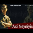 Arif Feda Axi Neyniyirsen 2019 YUKLE.mp3