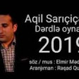 Aqil Sariciceyim - Derdle oynama 2019 YUKLE.mp3