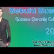 Sebuhi Susali - Gozume Qaranliq Cokur 2019 YUKLE.mp3