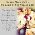 Kenan Black Wolf - Ne Yaxsi Ki Sen Varsan 2018