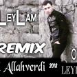 Haceli Allahverdi - LeyLam 2018 REMIX