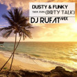 Dusty & Funky - Tapa Tapa (Dirty Talk) Dj Rufat Mix 2019