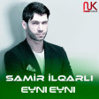 Samir Ilqarli - Eyni Eyni (Zahid Pro) 2024 Remix