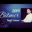 Vasif Ezimov - Bilmir 2019 YUKLE.mp3