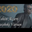 Afshin Azeri - Yaxsiki Varsan 2020 YUKLE.mp3