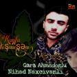 Qara Ahmedoglu ft Nihad Naxcivanli - Kayfa Dusmusem 2019 YUKLE.mp3