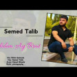 Semed Talib-Ne Bilim Ay Brat 2019(YUKLE)