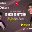 Vugar Ozturk ft Mesud Neymet - Basi Batsin 2019 YUKLE.mp3
