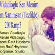 Kenan Vidadioglu Sen Menim Sevdiyim Xanimsan ( TEZLİKLE ) 2018