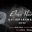 Elsen Nuran - Qacirdaram Kende Seni 2020 YUKLE.mp3