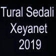 Tural Sedali - Xeyanet 2019 YUKLE