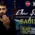 Elbar Şəmkirli Bağişla 2019(Mersiye) YUKLE.mp3