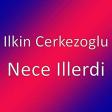 Ilkin Cerkezoglu - Nece Illerdi 2019
