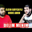 Elcin Goycayli Oruc Amin - Delim Delim 2021(YUKLE)