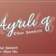 Elbar Semkirli - Ayriliq 2020 YUKLE.mp3