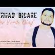 Ferhad Bicare - Bir Yerde Olaq 2020 YUKLE.mp3