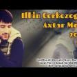 Ilkin Cerkezoglu - Axtar Meni 2019 YUKLE.mp3