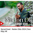 SERVET ESED - NEDEN OLDU (2024)