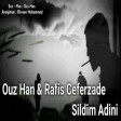 Ouz Han ft Rafis Ceferzade - Sildim Adini 2020