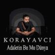 Koray Avci - Adaletin Bu Mu Dunya  2018