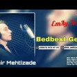 Elmir Mehtizade Bedbext Gelin 2019 YUKLE.mp3