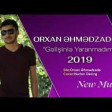 Orxan Ehmedzade-Gelisinle yaranmadimki 2019 YUKLE.mp3