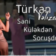 Turkan Velizade- Seni Kulekden Sorusdum (YUKLE).mp3