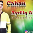 Cahan - Ayriliq Alovu 2019 YUKLE.mp3