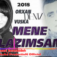 Orxan Deniz - Mene Lazimsan 2018 (ft Vuska Deniz) AzAd ProductioN 050 424 94 48