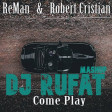 ReMan ft. Robert Cristian - Come Play (Dj Rufat Mashup)2019