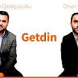 İbrahim Qaraçuxurlu ve Orxan Hikmet - Getdin 2019 YUKLE.mp3