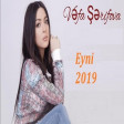 Vefa Serifova - Eyni 2019  YUKLE