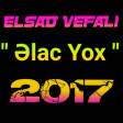 Elsad Vefali - Elac yox - 2017 Yeni