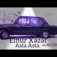 Elnur Xezer-Asta Asta Audio 2019 YUKLE.mp3