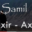 Samil Veliyev- Axir Axir (YUKLE)