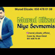 Murad Elizade - Niye Sevmemisen 2018 Excluzive