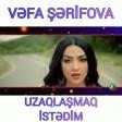 Vefa Serifova - Uzaqlasmaq Istedim 2019 Yukle