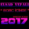 Elsad  Vefali - Borc icinde - 2017