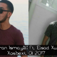 Kamran Ismayilli ft Elsad Xuse - Xosbext Ol 2017