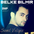 Samil Veliyev - Belke Bilmir (2018) YENI DMP Music